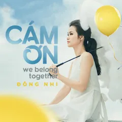 Lời bài hát Cảm Ơn (We Belong Together) – Đông Nhi