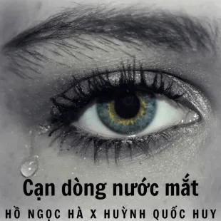 Lời bài hát Cạn dòng nước mắt - Hồ Ngọc Hà X Huỳnh Quốc Huy | Cạn dòng nước mắt Lyrics