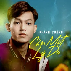 Lời bài hát Cần Một Lý Do (Eric Remix) – Khánh Cường