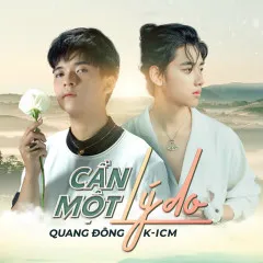 Lời bài hát Cần Một Lý Do – K-ICM, Quang Đông