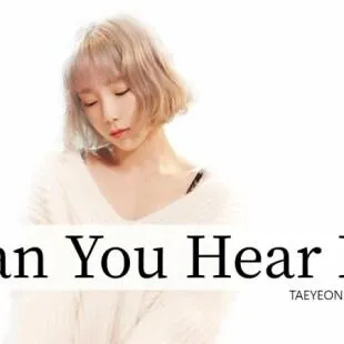 Lời bài hát Can you hear me - Taeyeon | Can you hear me Lyrics