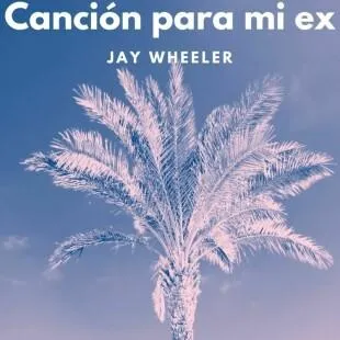 Lời bài hát Canción para mi ex - Jay Wheeler | Canción para mi ex Lyrics