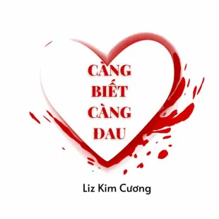 Lời bài hát Càng biết càng đau - Liz Kim Cương | Càng biết càng đau Lyrics