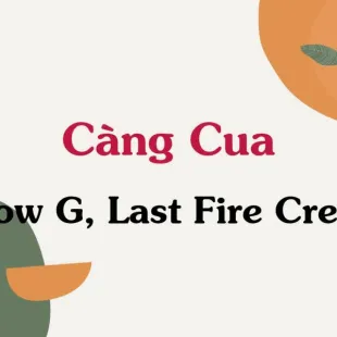 Lời bài hát Càng Cua - Low G, Last Fire Crew | Càng Cua Lyrics