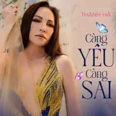 Lời bài hát Càng Yêu Càng Sai – Thanh Hà