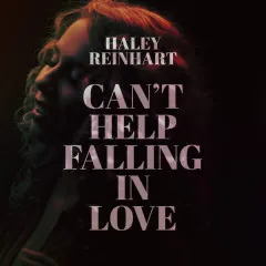 Lời bài hát Can’t Help Falling In Love – Haley Reinhart