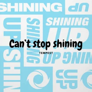 Lời bài hát Can’t stop shining - Tempest | Can’t stop shining Lyrics