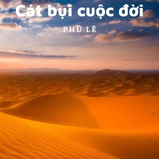 Lời bài hát Cát bụi cuộc đời - Phú Lê | Cát bụi cuộc đời Lyrics