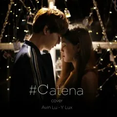 Lời bài hát #CATENA (Cover) – Avin Lu, Y Lux