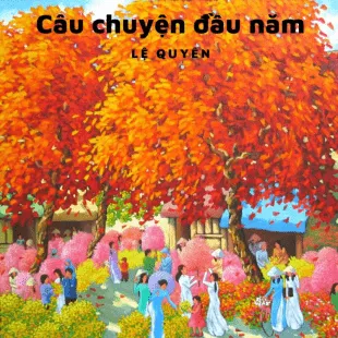 Lời bài hát Câu chuyện đầu năm - Lệ Quyên | Câu chuyện đầu năm Lyrics