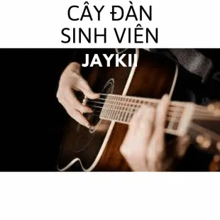 Lời bài hát Cây đàn sinh viên - Jaykii | Cây đàn sinh viên Lyrics