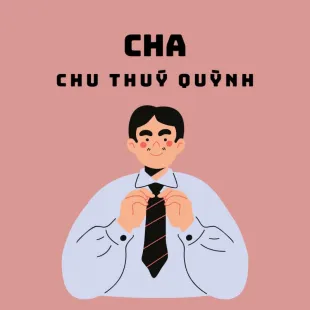 Lời bài hát Cha - Chu Thuý Quỳnh | Cha Lyrics