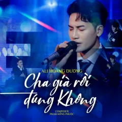 Lời bài hát Cha Già Rồi Đúng Không (Live) – Ali Hoàng Dương