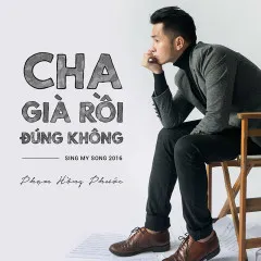 Lời bài hát Cha Già Rồi Đúng Không – Phạm Hồng Phước