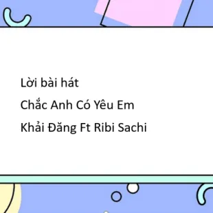 Lời bài hát Chắc Anh Có Yêu Em - Khải Đăng Ft Ribi Sachi | Chắc Anh Có Yêu Em Lyrics