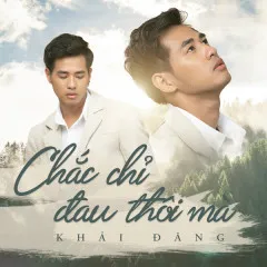 Lời bài hát Chắc Chỉ Đau Thôi Mà – Khải Đăng