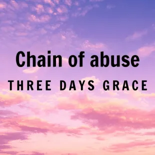 Lời bài hát Chain of abuse - Three Days Grace | Chain of abuse Lyrics