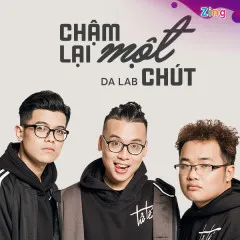 Lời bài hát Chậm Lại Một Chút – Da LAB