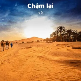 Lời bài hát Chậm lại - Vũ | Chậm lại Lyrics