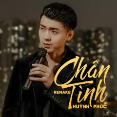 Lời bài hát Chân Tình (Remake) – Huỳnh Phúc