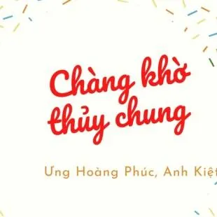 Lời bài hát Chàng khờ thủy chung - Ưng Hoàng Phúc, Anh Kiệt | Chàng khờ thủy chung Lyrics