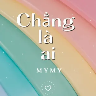 Lời bài hát Chẳng là ai - MYMY | Chẳng là ai Lyrics