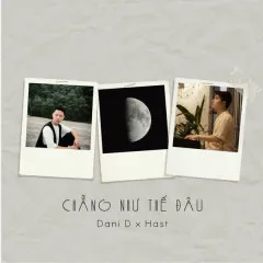 Lời bài hát Chẳng Như Thế Đâu – Dani D, Hast