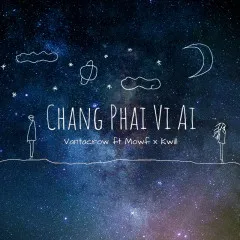 Lời bài hát Chẳng Phải Vì Ai – Vantacrow, Kwill, Mowf