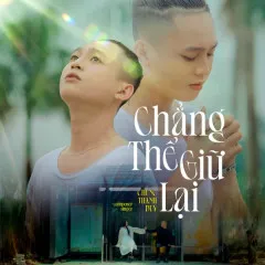 Lời bài hát Chẳng Thể Giữ Lại – Chung Thanh Duy