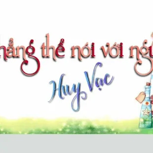 Lời bài hát Chẳng thể nói với người – Huy Vạc | Chẳng thể nói với người Lyrics