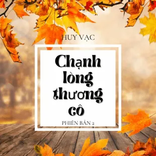 Lời bài hát Chạnh lòng thương cô 2 - Huy Vạc | Chạnh lòng thương cô 2 Lyrics