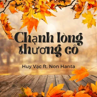 Lời bài hát Chạnh lòng thương cô - Huy Vạc ft. Non Hanta | Chạnh lòng thương cô Lyrics