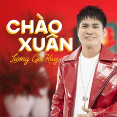 Lời bài hát Chào Xuân – Lương Gia Huy