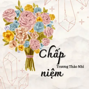 Lời bài hát Chấp niệm - Trương Thảo Nhi | Chấp niệm Lyrics