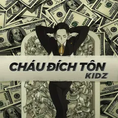 Lời bài hát Cháu Đích Tôn – Kidz