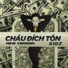 Lời bài hát Cháu Đích Tôn (New Version) – Kidz