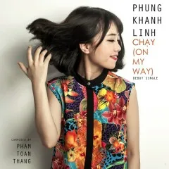 Lời bài hát Chạy (On My Way) – Phùng Khánh Linh