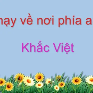 Lời bài hát Chạy về nơi phía anh - Khắc Việt | Chạy về nơi phía anh Lyrics