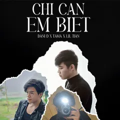 Lời bài hát Chỉ Cần Em Biết – Dani D, Tama, Lil Tian