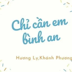 Lời bài hát Chỉ cần em bình an - Khánh Phương x Hương Ly | Chỉ cần em bình an Lyrics