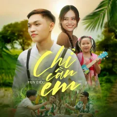 Lời bài hát Chỉ Cần Em – Huy Diệc, HOA HỒNG DẠI MUSIC