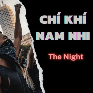 Lời bài hát Chí khí nam nhi - The Night | Chí khí nam nhi Lyrics