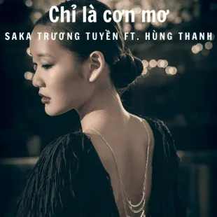 Lời bài hát Chỉ là cơn mơ - Saka Trương Tuyền Ft. Hùng Thanh | Chỉ là cơn mơ Lyrics