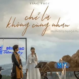 Lời bài hát Chỉ là không cùng nhau - Tăng Phúc Ft Trương Thảo Nhi | Chỉ là không cùng nhau Lyrics