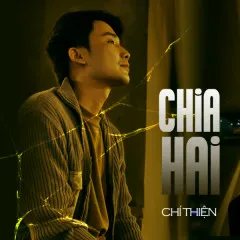 Lời bài hát Chia Hai – Chí Thiện