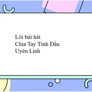 Lời bài hát Chia Tay Tình Đầu - Uyên Linh | Chia Tay Tình Đầu Lyrics