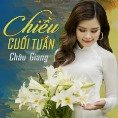 Lời bài hát Chiều Cuối Tuần – Châu Giang