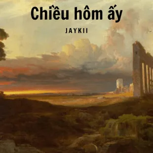 Lời bài hát Chiều hôm ấy - Jaykii | Chiều hôm ấy Lyrics