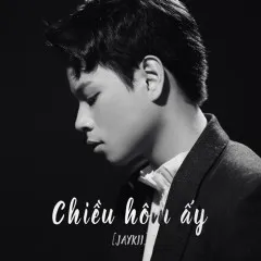 Lời bài hát Chiều Hôm Ấy – JayKii