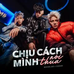 Lời bài hát Chịu Cách Mình Nói Thua – Rhyder, CoolKid, BAN